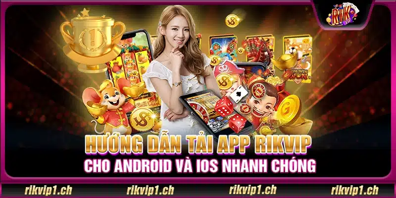 Hướng dẫn tải app Rikvip cho Android và iOS nhanh chóng